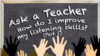 How Do I Improve My Listening Skills? Part 1